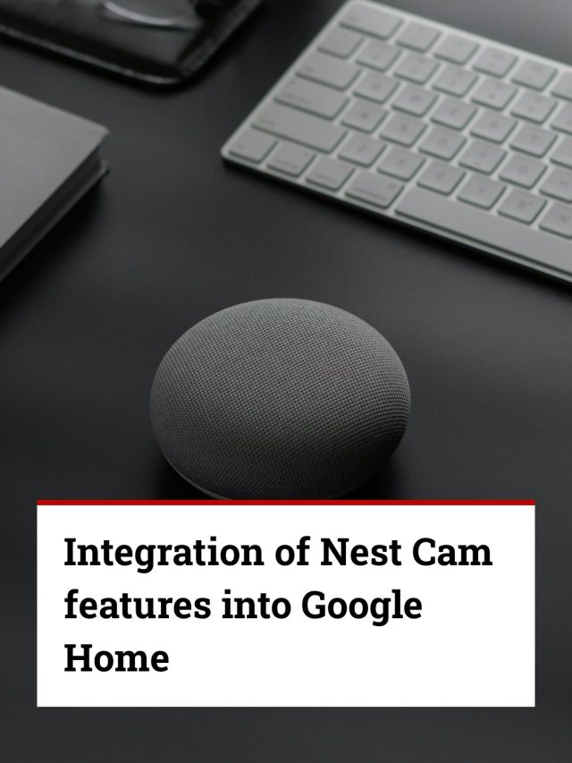 Integration of Nest Cam features into Google Home
